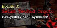 Bölüm 3: Selam Tevhid Örgütü; Türkiye'deki Kanlı Eylemleri!