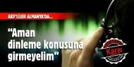 AKP'liler Almanya'dayken: ”Aman O Konuya Girmeyelim!“
