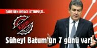 CHP'den ihracı istenen Süheyl Batum'un 7 günü var