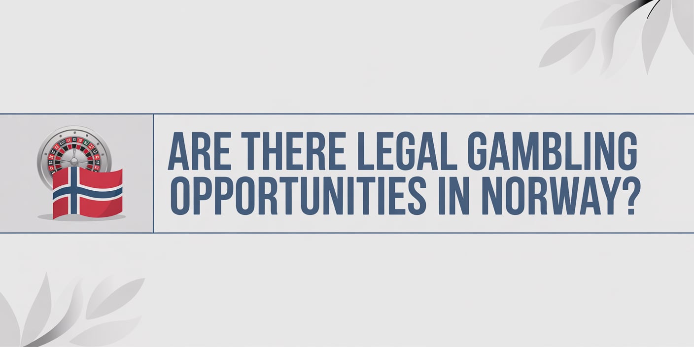 ARE THERE LEGAL GAMBLING OPPORTUNITIES IN NORWAY?