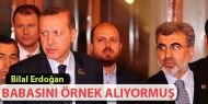  Bilal Erdoğan babasını örnek alıyormuş!