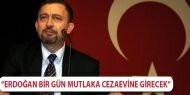  “Erdoğan bir gün mutlaka yargılanıp cezaevini girecek“