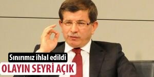 Ahmet Davutoğlu: Sınırımız ihlal edilmiştir, olayın seyri açık