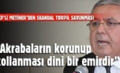 AKP'li Mehmet Metiner'den şoke eden torpil çıkışı