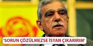 Sorun çözülmezse isyan ederim