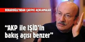 Bekaroğlu: IŞİD ve AKP yanı açıdan bakıyor