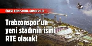 Trabzonspor'un yeni stadının adı RTE olacak!