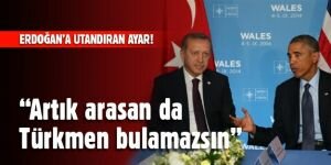 Obama'dan Erdoğan'a utandıran ayar: Artık arasan da Türkmen bulamazsın