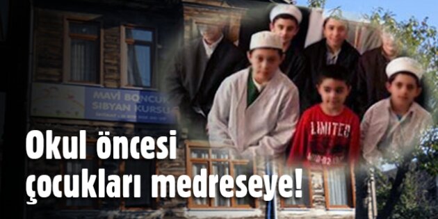 Okul öncesi çocukları medreseye!