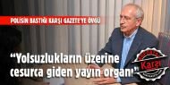 Kılıçdaroğlu'ndan polisin bastığı Karşı Gazete'ye övgü!