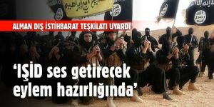 'IŞİD ses getirecek eylem hazırlığında!'