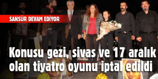 Gezi, Sivas ve 17 Aralık'a sahnede sansür uygulandı