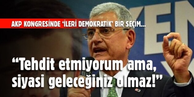 AKP kongresinde 'ileri demokratik' bir seçim: "Tehdit etmiyorum ama, siyasi geleceğiniz olmaz!"