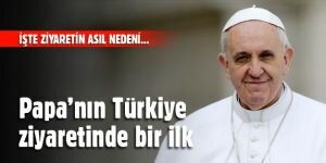 Papa'nın Türkiye ziyaretinde bir ilk