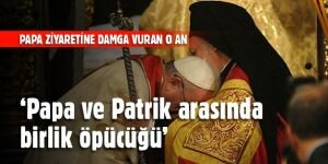 'Papa ve Patrik arasında birlik öpücüğü'