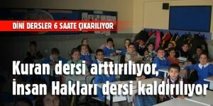 Dini dersler 6 saate çıkarılıp, İnsan Hakları dersi kaldırıyor