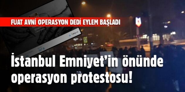 Fuat Avni operasyon dedi, İstanbul Emniyet'in önünde eylem başladı!