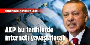 AKP bu tarihlerde interneti yavaşlatacak