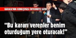 "Bu kararı verenler benim oturduğum yere oturacak!"