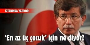 Ahmet Davutoğlu "en az üç çocuk" için ne diyor?