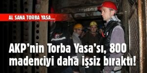 AKP'nin Torba Yasa'sı 800 madenciyi daha işsiz bıraktı!