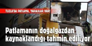 Tuzla'da feci patlama, yaralılar var!