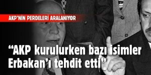 'AKP kurulurken bazı isimler gelip Erbakan'ı tehdit etti'