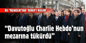 'Ahmet Davutoğlu, Charlie Hebdo'nun mezarına tükürdü'