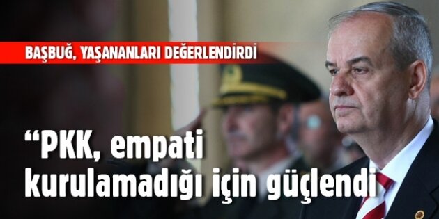 Başbuğ: PKK, empati kurulamadığı için güçlendi