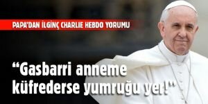 “Gasbarri anneme küfrederse yumruğu yer!”