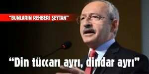 Kemal Kılıçdaroğlu, “Din ayrı, din tüccarı ayrı“