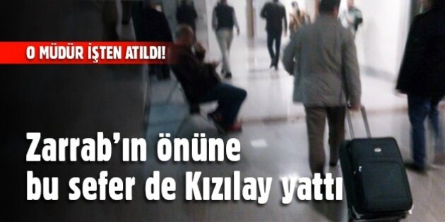 Zarrab'ın önüne bu sefer de Kızılay yattı