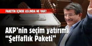 AKP’nin seçim yatırımı olarak “Şeffaflık Paketi”